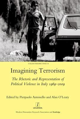 Read Online Imagining Terrorism: The Rhetoric and Representation of Political Violence in Italy 1969-2009 - Pierpaolo Antonello file in PDF