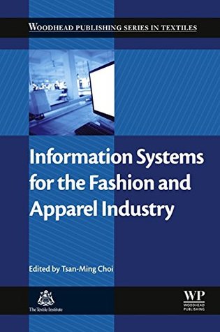 Read Online Information Systems for the Fashion and Apparel Industry - Tsan-Ming Jason Choi | PDF