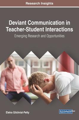 Read Deviant Communication in Teacher-Student Interactions: Emerging Research and Opportunities - Eletra S. Gilchrist-Petty | PDF