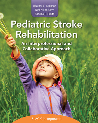 Read Online Pediatric Stroke Rehabilitation: An Interprofessional and Collaborative Approach - Heather Atkinson file in ePub