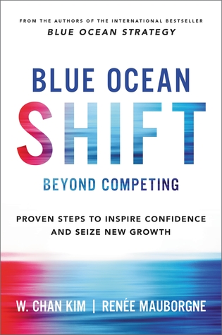 Full Download Blue Ocean Shift: Beyond Competing - Proven Steps to Inspire Confidence and Seize New Growth - W. Chan Kim | ePub