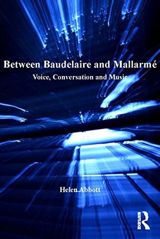 Full Download Between Baudelaire and Mallarmé: Voice, Conversation and Music - Helen Abbott | ePub