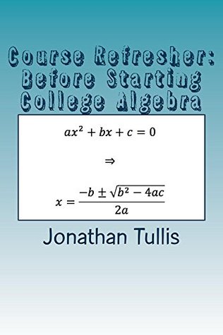 Read Course Refresher: College Algebra (The Course Refresher Book 1) - Jonathan Tullis | ePub
