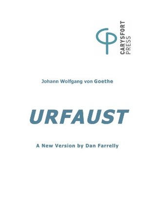 Read Online Urfaust, A New Version of Goethe's early Faust in Brechtian Mode: A new version of Goethe's Urfaust - Dan Farrelly file in PDF