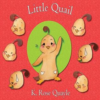 Full Download Little Quail: Little Quail and Friends Book One - K. Rose Quayle file in PDF
