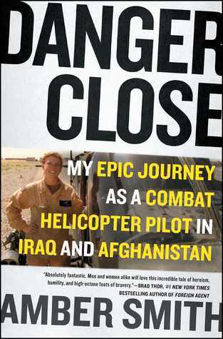 Read Online Danger Close: My Epic Journey as a Combat Helicopter Pilot in Iraq and Afghanistan - Amber Smith | ePub