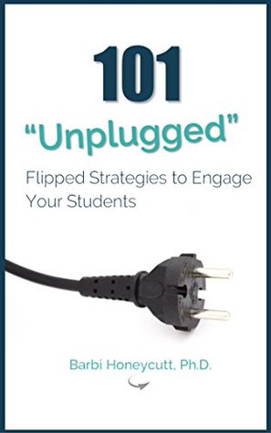Read 101 Unplugged Flipped Strategies to Engage Your Students - Barbi Honeycutt file in ePub