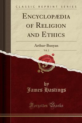 Download Encyclopædia of Religion and Ethics, Vol. 2: Arthur-Bunyan (Classic Reprint) - James Hastings file in ePub