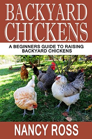 Full Download Backyard Chickens: A Beginners Guide To Raising Backyard Chickens - Nancy Ross file in PDF