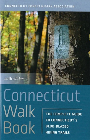 Full Download Connecticut Walk Book: The Complete Guide to Connecticut's Blue-Blazed Hiking Trails - Connecticut Forest and Park Association | ePub