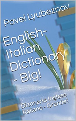 Download English-Italian Dictionary - Big!: Dizonario Inglese Italiano - Grande! - Pavel Lyubeznov | PDF