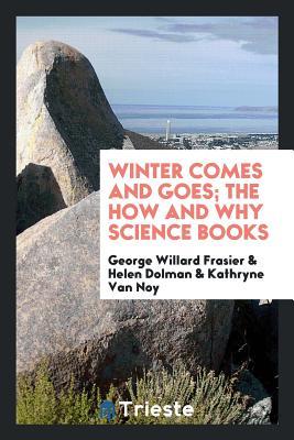 Download Winter Comes and Goes; The How and Why Science Books - George Willard Frasier | PDF