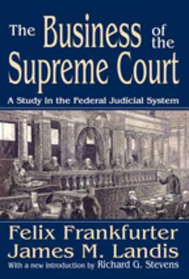 Full Download The Business of the Supreme Court: A Study in the Federal Judicial System - James M. Landis file in ePub