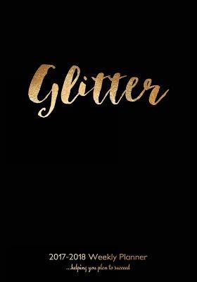 Download 2017-2018 Weekly Planner: 7x10 Planner and Diary with Gold Glitter Cover, 198 Pages, Two Page Spread Per Week with Space for Notes, to Do Lists, Etc. the Planners Runs August 2017 Through January 2019. Ideal for Study, School, College; For Students and -  file in PDF