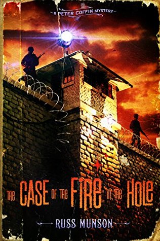 Read The Case of the Fire in the Hole: A Peter Coffin Mystery (The Ghosts of Leavenworth Book 1) - Russ Munson file in ePub