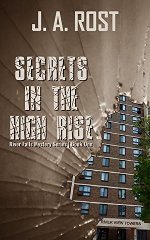 Read SECRETS IN THE HIGH RISE (River Falls Mystery Series Book 1) - J. A. ROST | PDF