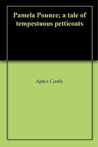 Full Download Pamela Pounce; a tale of tempestuous petticoats - Agnes Castle | ePub