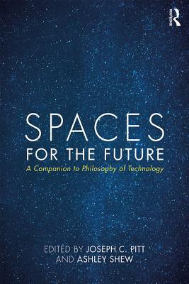 Download Spaces for the Future: A Companion to Philosophy of Technology - Joseph C. Pitt | PDF