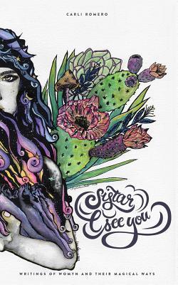 Read Online Sistar, I See You: Writings of Womyn and Their Magical Ways - Carli Rene Romero file in ePub