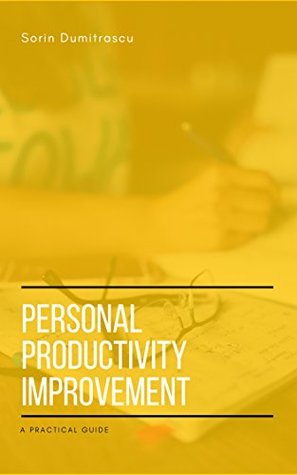 Download Personal Productivity Improvement: A Practical Guide - Sorin Dumitrascu | PDF