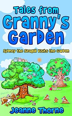 Download Tales from Granny's Garden: Sydney the Seagull Visits the Garden - Jeanne Thorne file in PDF