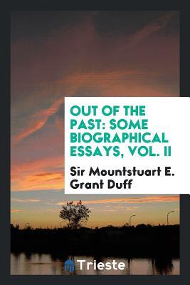Full Download Out of the Past: Some Biographical Essays, Vol. II - Sir Mountstuart E Grant Duff file in PDF