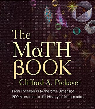 Read The Math Book: From Pythagoras to the 57th Dimension, 250 Milestones in the History of Mathematics - Clifford A. Pickover | ePub