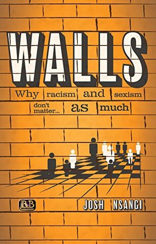 Download WALLS: Why Racism and Sexism don't matteras much - Josh Nsangi file in PDF