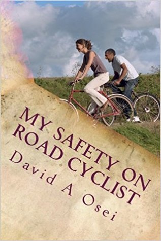 Full Download My Safety On Road Cyclist: Making Your Cycling Safe On Road - David A. Osei | PDF