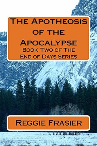 Read Online The Apotheosis of the Apocalypse: Book Two of The End of Days Series - Reggie Frasier file in PDF
