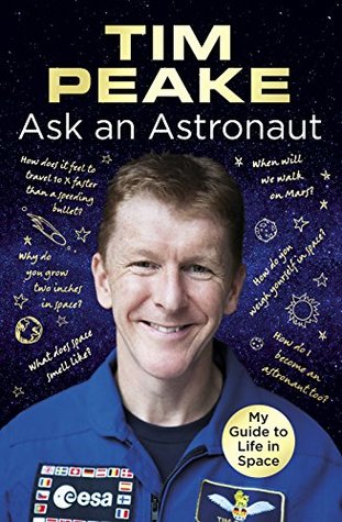 Read Ask an Astronaut: My Guide to Life in Space (Official Tim Peake Book) - Tim Peake | PDF