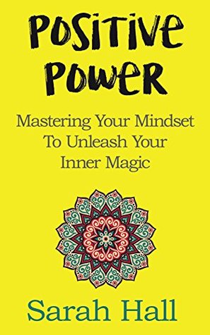 Read Positive Power: Mastering Your Mindset To Unleash Your Inner Magic - Sarah Hall file in ePub