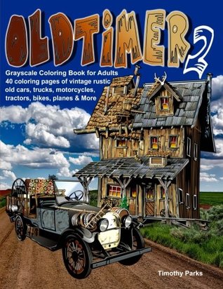 Full Download Oldtimer 2 Grayscale Coloring Book for Adults: 40 Oldtimer Images of Vintage Rustic Old Cars, Trucks, Tractors, Planes, Bikes, Motorcycles and More Things Men Like - Timothy Parks file in ePub