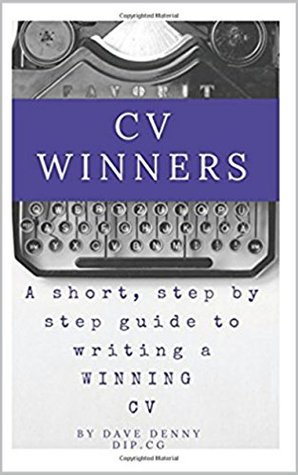 Download CV Winners: A Short, Step by Step Guide to Writing a Winning CV - Dave Denny file in PDF