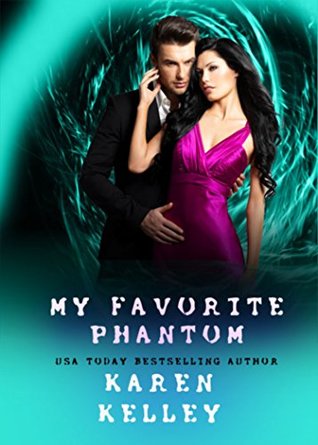 Full Download My Favorite Phantom: A Steamy Romantic Paranormal Comedy - Karen Kelley | PDF