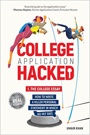 Download College Application Hacked: Part 1. The Essay: How to write a killer personal statement in which no pet dies - UMAIR KHAN | PDF