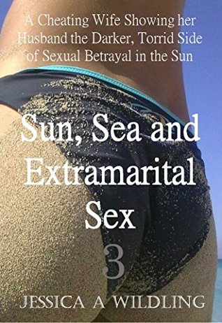 Read Sun, Sea and Extramarital Sex 3: A Cheating Wife Showing her Husband the Darker, Torrid Side of Sexual Betrayal in the Sun - Jessica A Wildling file in PDF
