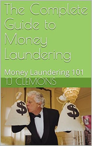 Full Download The Complete Guide to Money Laundering: Money Laundering 101 - T.J. Clemons | ePub