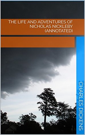 Full Download The Life and Adventures of Nicholas Nickleby (Annotated) - Charles Dickens file in PDF