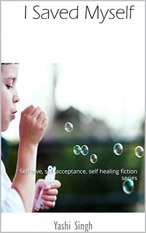 Full Download I Saved Myself: Self love, self acceptance, self healing fiction series - Yashi Singh file in ePub