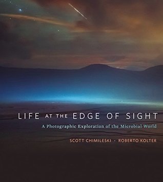 Read Life at the Edge of Sight: A Photographic Exploration of the Microbial World - Scott Chimileski file in ePub