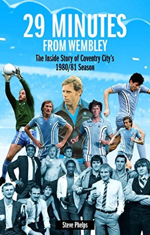 Read Online 29 Minutes From Wembley: The Inside Story of Coventry City's 1980/81 season - Steve Phelps file in ePub