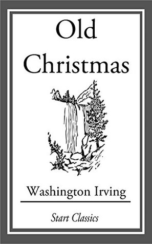 Download Old Christmas: From the Sketch Book of Washington Irving - Washington Irving file in PDF