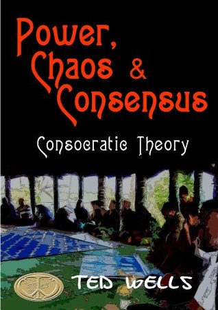 Read Online Power, Chaos & Consensus - Consocratic Theory - Ted Wells file in ePub
