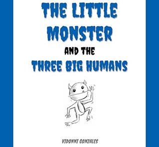 Full Download The Little Monster and the Big Humans: Little Monster - Vidonni Gonzales file in ePub