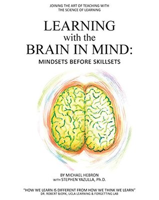 Full Download Learning with the Brain in Mind: Mind Sets Before Skill Sets - Michael Hebron file in ePub