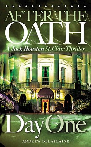 Download AFTER THE OATH: Day One - A Jack Houston St. Clair Thriller - Andrew Delaplaine file in ePub