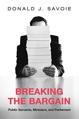 Read Breaking the Bargain: Public Servants, Ministers, and Parliament (Heritage) - Donald J. Savoie file in PDF