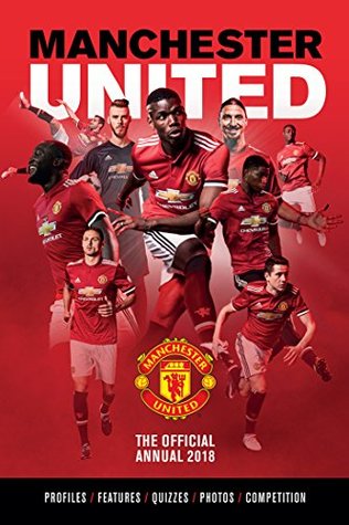 Full Download The Official Manchester United Annual 2018 (Annuals 2018) - Grange Communications Ltd | PDF