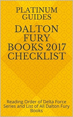 Full Download Dalton Fury Books 2017 Checklist: Reading Order of Delta Force Series and List of All Dalton Fury Books - Platinum Guides file in PDF
